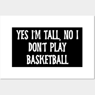 Yes I'm Tall No I Don't Play Basketball Posters and Art